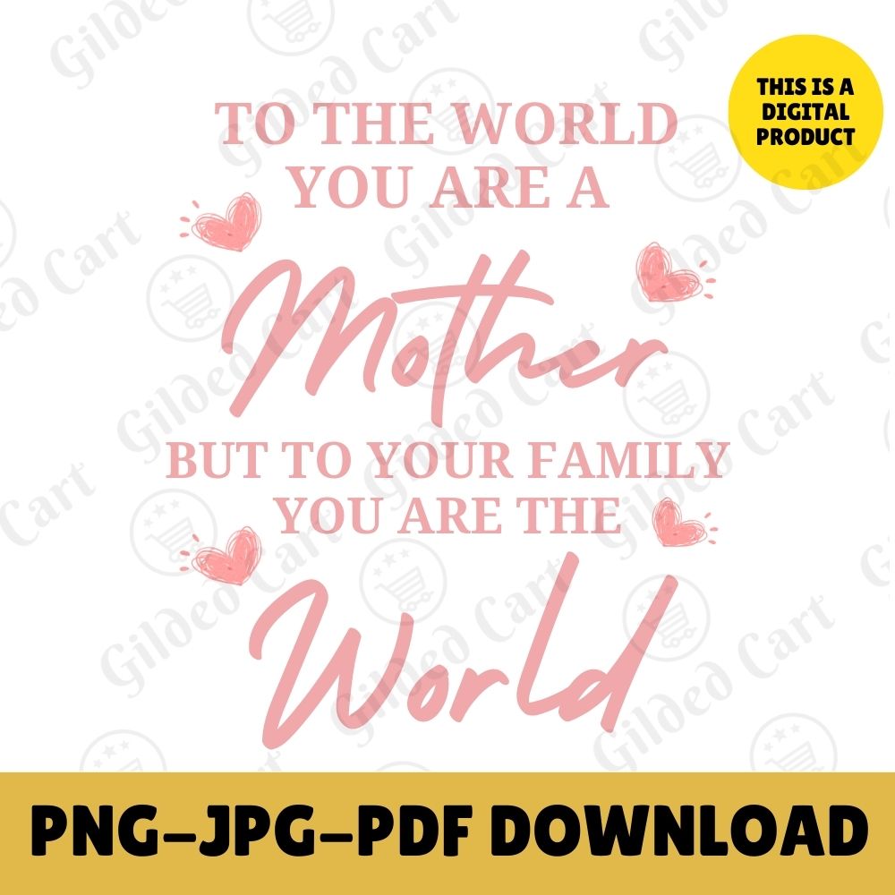 Digital Instant Download - To The World You Are A Mother M05-2