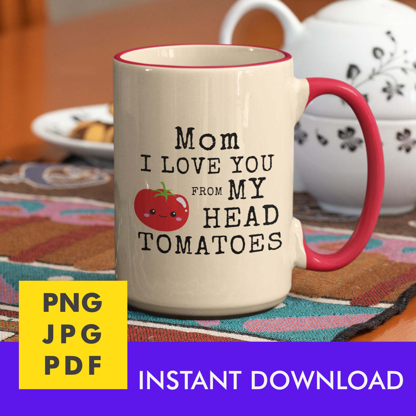 Digital Instant Download - Mom I Love You From My Head Tomatoes M12-1