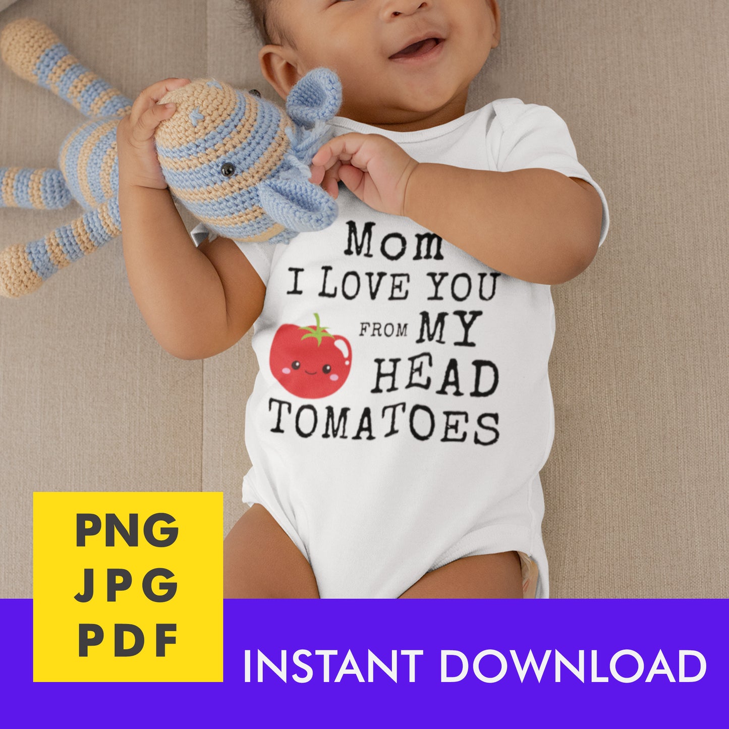 Digital Instant Download - Mom I Love You From My Head Tomatoes M12-1