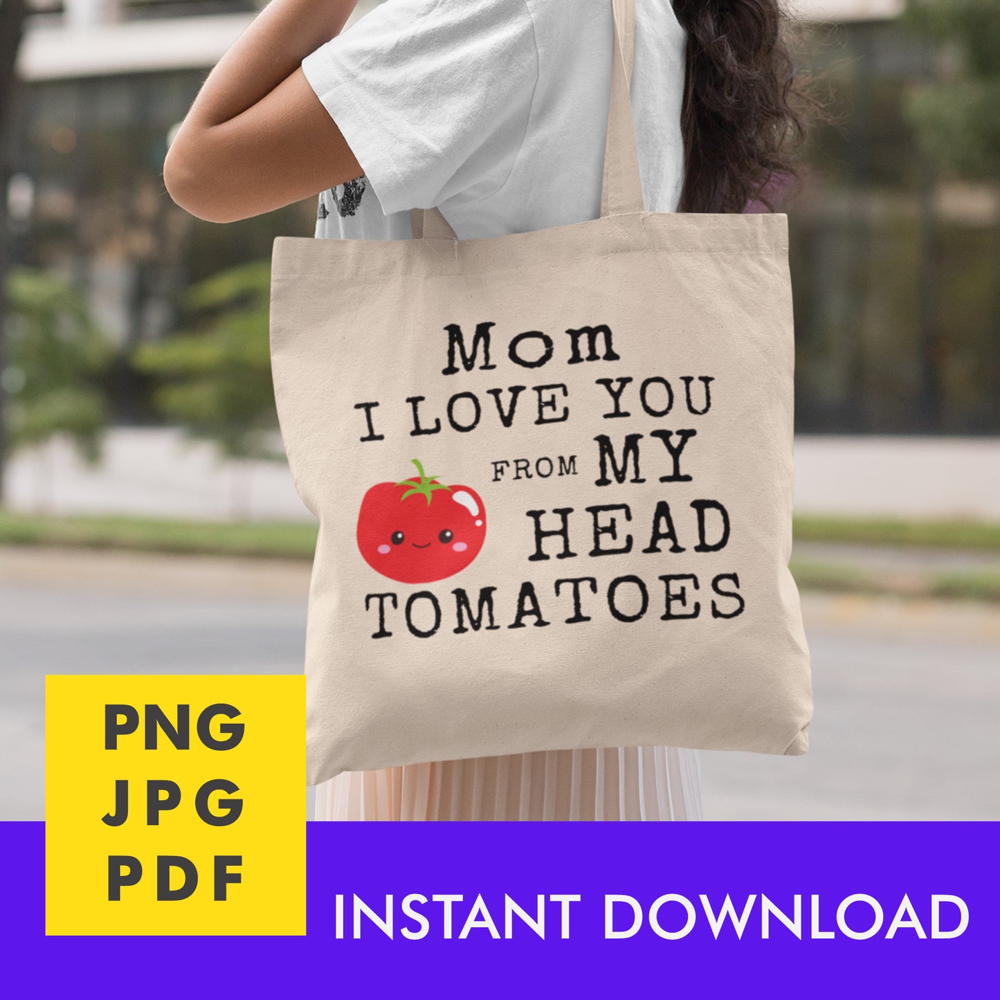 Digital Instant Download - Mom I Love You From My Head Tomatoes M12-1