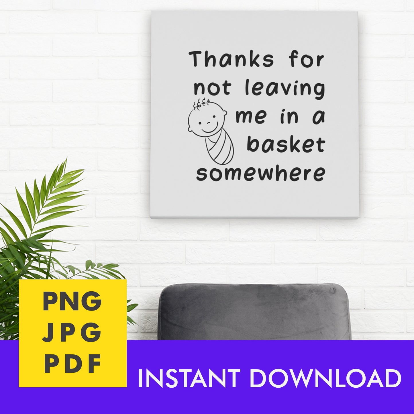 Digital Instant Download - Thanks For Not Leaving Me In A Basket M02-2