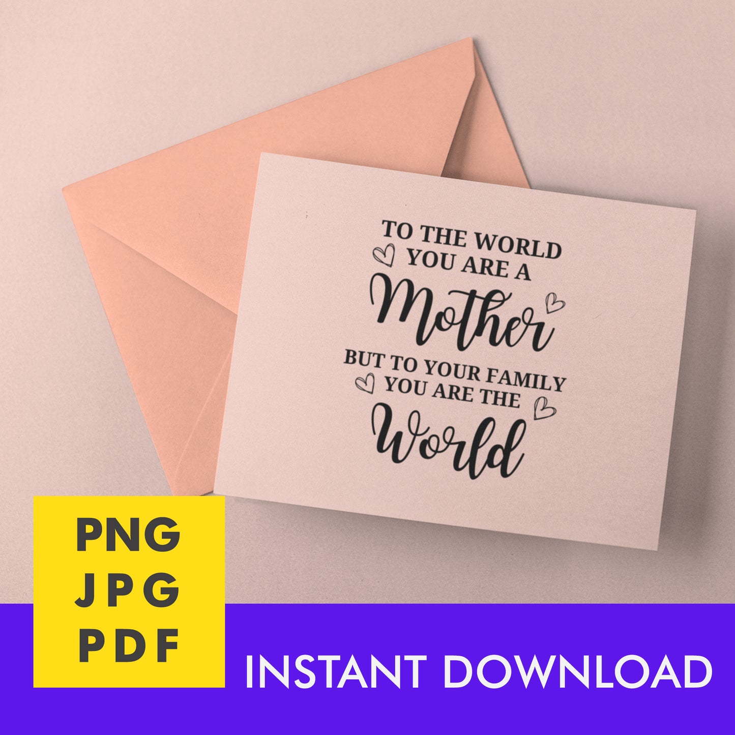 Digital Instant Download - To The World You Are A Mother M05-3