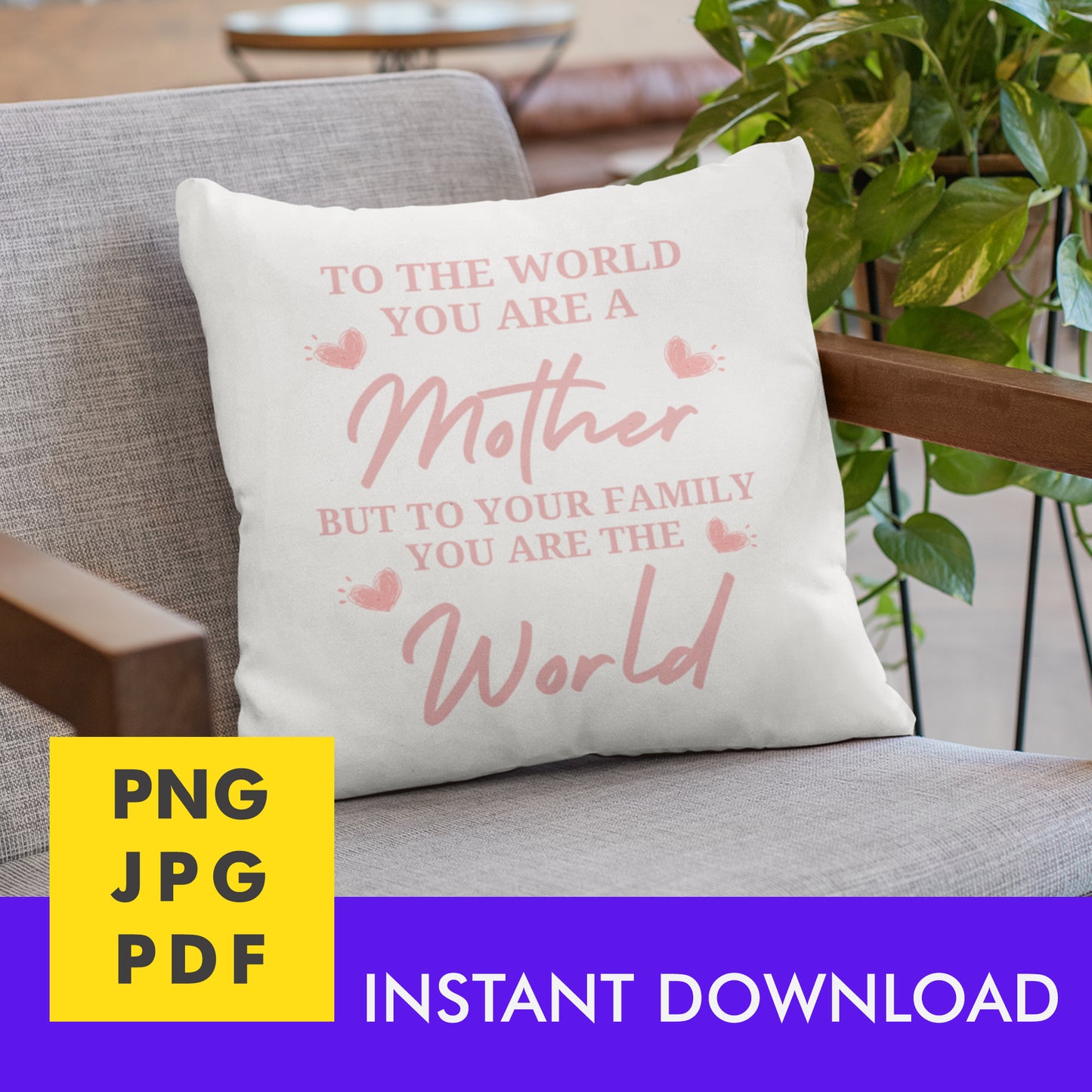 Digital Instant Download - To The World You Are A Mother M05-2