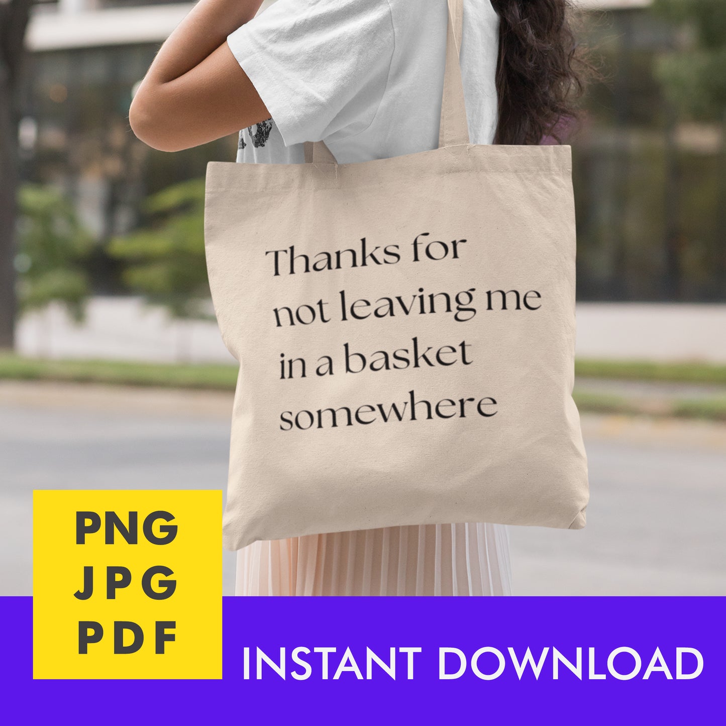 Digital Instant Download - Thanks For Not Leaving Me In A Basket M02-1