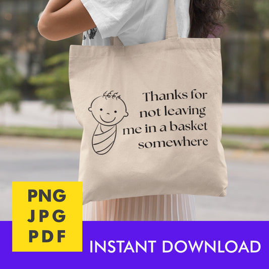 Digital Instant Download - Thanks For Not Leaving Me In A Basket M02-3