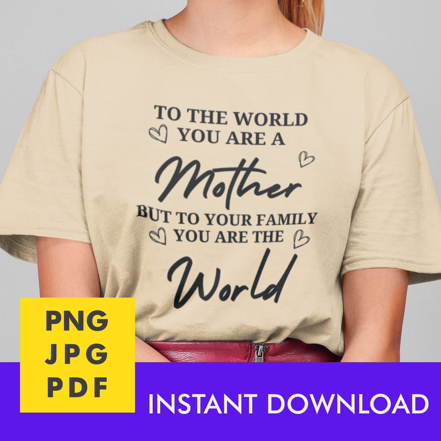 Digital Instant Download - To The World You Are A Mother M05-1